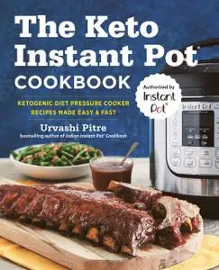 The Keto Instant Pot Cookbook: Ketogenic Diet Pressure Cooker Recipes Made Easy and Fast