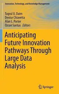 Anticipating Future Innovation Pathways Through Large Data Analysis