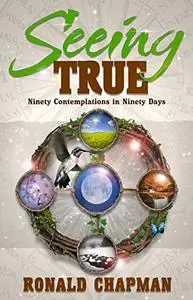 Seeing True: Ninety Contemplations in Ninety Days