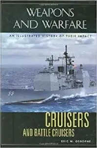 Cruisers and Battle Cruisers: An Illustrated History of Their Impact