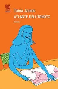 Tania James - Atlante dell'ignoto