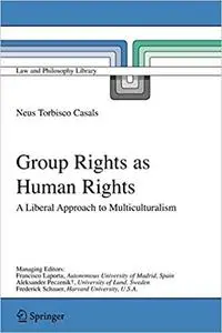 Group Rights as Human Rights: A Liberal Approach to Multiculturalism (Repost)