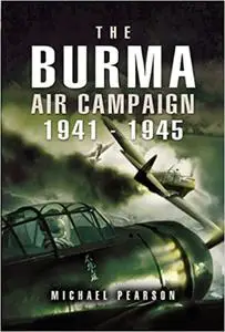 The Burma Air Campaign: 1941-1945 (Repost)