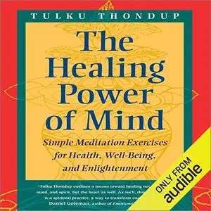 The Healing Power of Mind: Simple Meditation Exercises for Health, Well-Being, and Enlightenment [Audiobook]