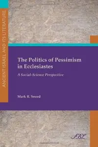 The Politics of Pessimism in Ecclesiastes: A Social-Science Perspective (Society of Biblical Literature)