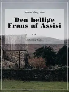 «Den hellige Frans af Assisi» by Johannes Jørgensen