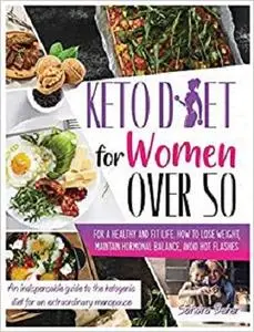 Keto Diet for Women Over 50: How to Lose Weight, Maintain Hormonal Balance, and Avoid Hot Flashes for a Healthy Life