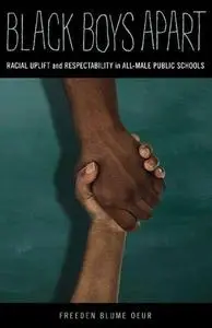 Black Boys Apart: Racial Uplift and Respectability in All-Male Public Schools