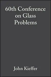 A Collection of Papers Presented at the 60th Conference on Glass Problems: Ceramic Engineering and Science Proceedings, Volume