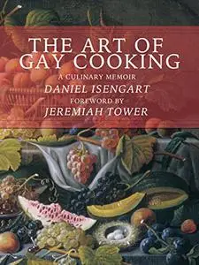 The Art of Gay Cooking: A Culinary Memoir