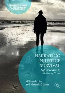 Narrating Injustice Survival: Self-medication by Victims of Crime (Palgrave Studies in Victims and Victimology)