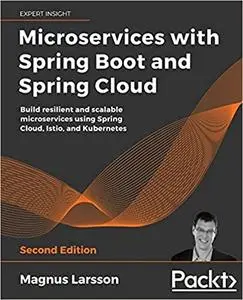 Microservices with Spring Boot and Spring Cloud: Build resilient and scalable microservices, 2nd Edition