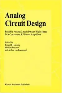 Analog Circuit Design: Scalable Analog Circuit Design, High-Speed D/A Converters, RF Power Amplifiers