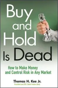 Buy and Hold Is Dead: How to Make Money and Control Risk in Any Market