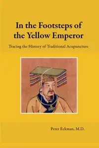 In the Footsteps of the Yellow Emperor: Tracing the History of Traditional Acupuncture