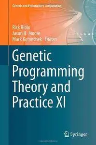 Genetic Programming Theory and Practice XI (Genetic and Evolutionary Computation) (Repost)