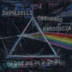 Savoldelli Casarano Bardoscia - The Great Jazz Gig In The Sky (2016)