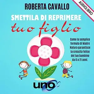 «Smettila di Reprimere tuo Figlio» by Roberta Cavallo