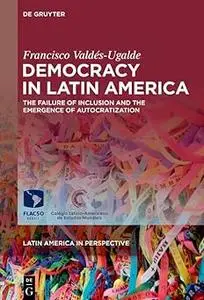 Democracy in Latin America: The Failure of Inclusion and the Emergence of Autocratization