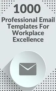 1000 Professional Email Templates for Workplace Excellence