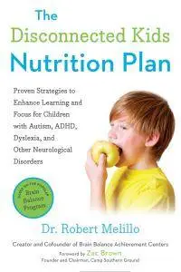 The Disconnected Kids Nutrition Plan: Proven Strategies to Enhance Learning and Focus for Children with Autism, ADHD...