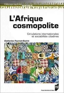 Catherine Fournet-Guérin, "L’Afrique cosmopolite: Circulations internationales et sociabilités citadines"