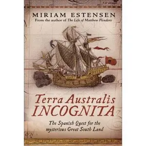 Terra Australis Incognita: The Spanish Quest for the Mysterious Great South Land  