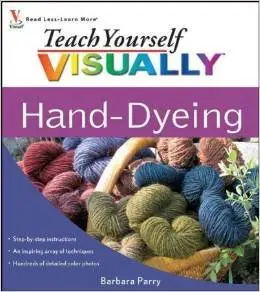 Teach Yourself VISUALLY Hand-Dyeing