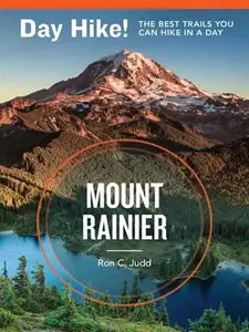 Day Hike! Mount Rainier: The Best Trails You Can Hike in a Day