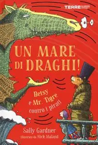 Sally Gardner - Un mare di draghi! Betsy e Mr. Tigre contro i pirati