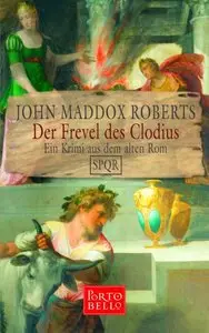 John Maddox Roberts - SPQR 3 - Der Frevel des Clodius