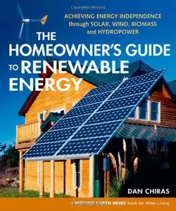 The Homeowner's Guide to Renewable Energy: Achieving Energy Independence through Solar, Wind, Biomass (repost)