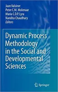 Dynamic Process Methodology in the Social and Developmental Sciences