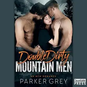 «Double Dirty Mountain Men» by Parker Grey