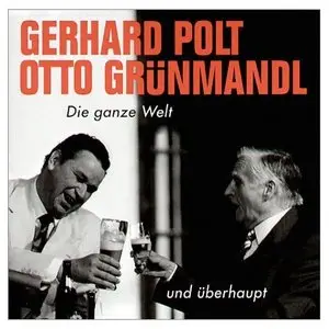 Gerhard Polt und Otto Grünmandl - Die ganze Welt und überhaupt (2002)