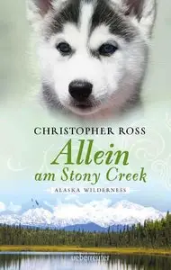 Ross, Christopher - Alaska Wilderness 03 - Allein am Stony Creek