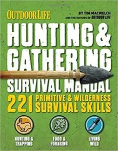 The Hunting & Gathering Survival Manual: 221 Primitive & Wilderness Survival Skills [Repost]