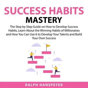 «Success Habits Mastery» by Ralph Hanspeter