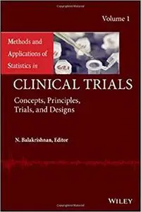 Methods and Applications of Statistics in Clinical Trials, Volume 1: Concepts, Principles, Trials, and Designs  (repost)