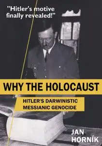 Why the Holocaust: Hitler’s Darwinistic Messianic Genocide