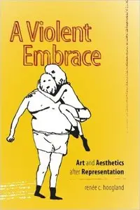 A Violent Embrace: Art and Aesthetics after Representation (repost)