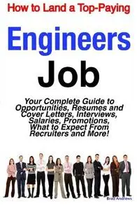 How to Land a Top-Paying Engineers Job: Your Complete Guide to Opportunities, Resumes and Cover Letters, Interviews, Salaries,