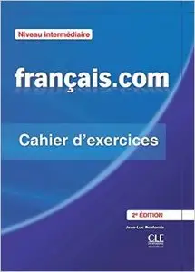 Français.com Intermédiaire: Cahier D'Exercices (2e édition)