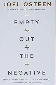 Empty Out the Negative: Make Room for More Joy, Greater Confidence, and New Levels of Influence