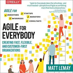 Agile for Everybody: Creating Fast, Flexible, and Customer-First Organizations [Audiobook]