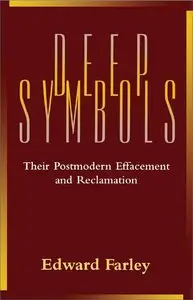 Deep Symbols: Their Postmodern Effacement and Reclamation by Edward Farley