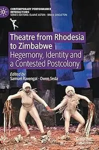 Theatre from Rhodesia to Zimbabwe: Hegemony, Identity and a Contested Postcolony
