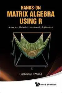 Hands-On Matrix Algebra Using R: Active and Motivated Learning with Applications