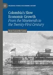 Colombia’s Slow Economic Growth: From the Nineteenth to the Twenty-First Century (Repost)