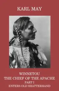 «Winnetou, the Chief of the Apache, Part I, Enters Old Shatterhand» by Karl May